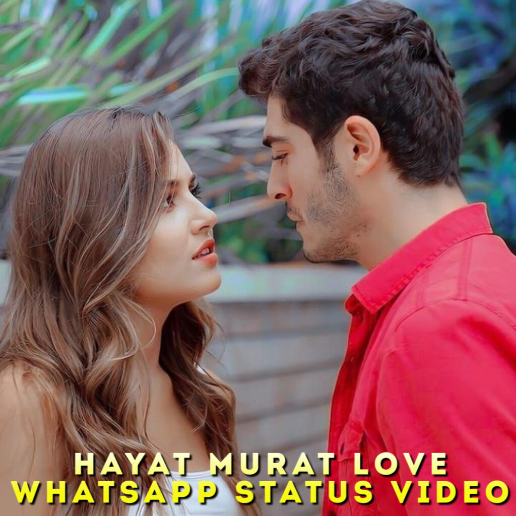 Hayat Murat Love Whatsapp Status Video
